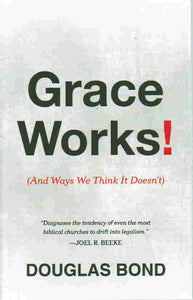 Grace Works: And Ways We Think It Doesn't