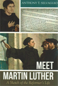 Meet Martin Luther: A Sketch of the Reformer's Life