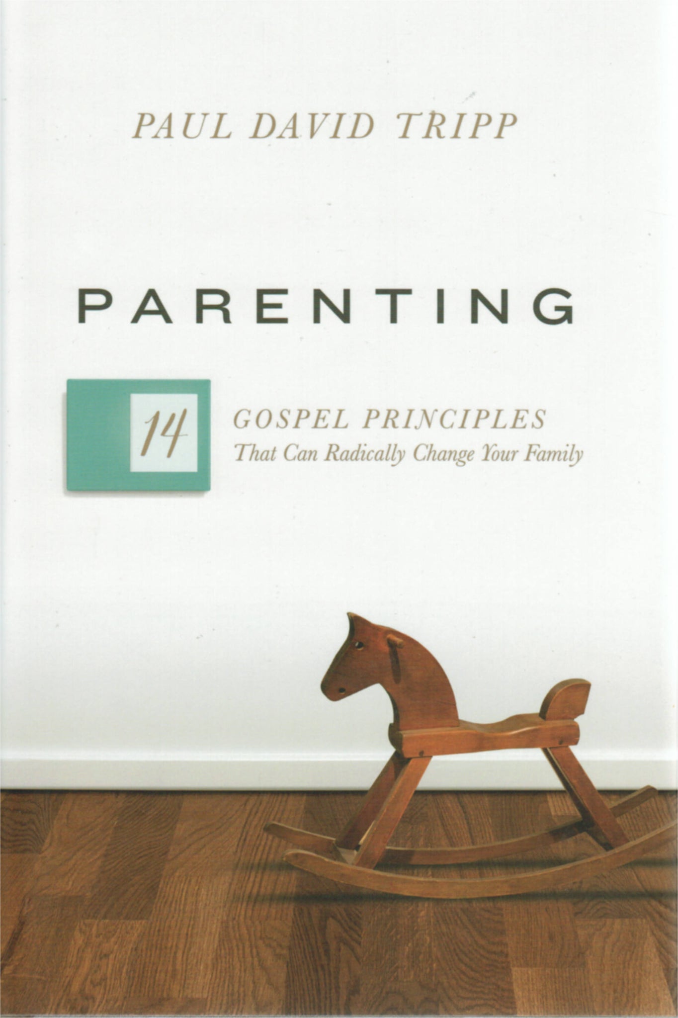 Parenting: 14 Gospel Principles that Can Radically Change Your Family