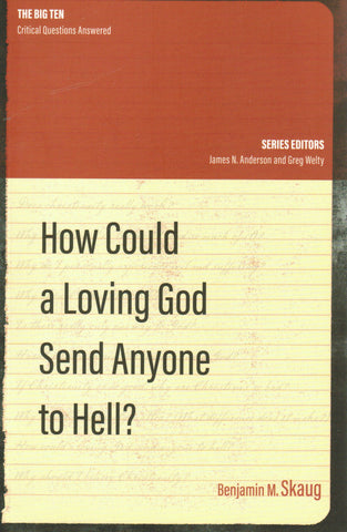 The Big Ten Critical Questions Answered - How Could a Loving God Send Anyone to Hell?