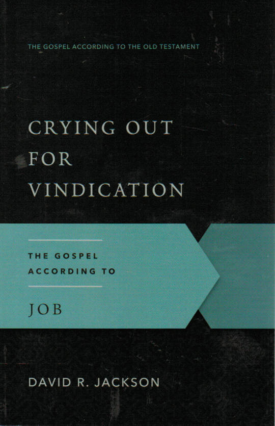 The Gospel According to the Old Testament - Crying Out for Vindication: the Gospel According to Job