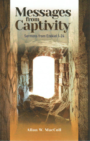Messages from Captivity: Sermons from Ezekiel 1-24