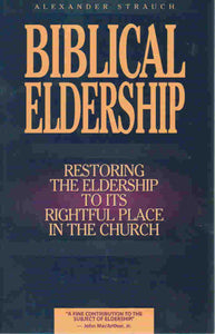 Biblical Eldership Booklet: Restoring the Eldership to its Rightful Place in Church