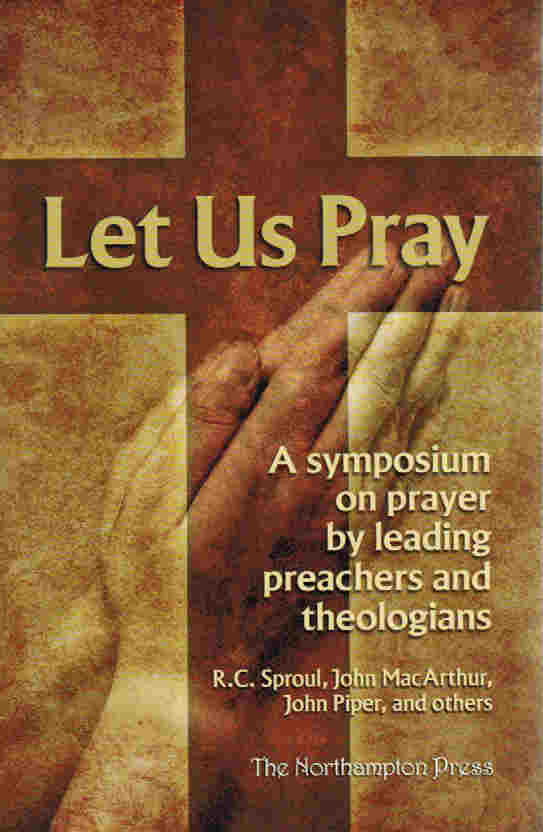 Let Us Pray: A symposium on prayer by leading preachers and theologians