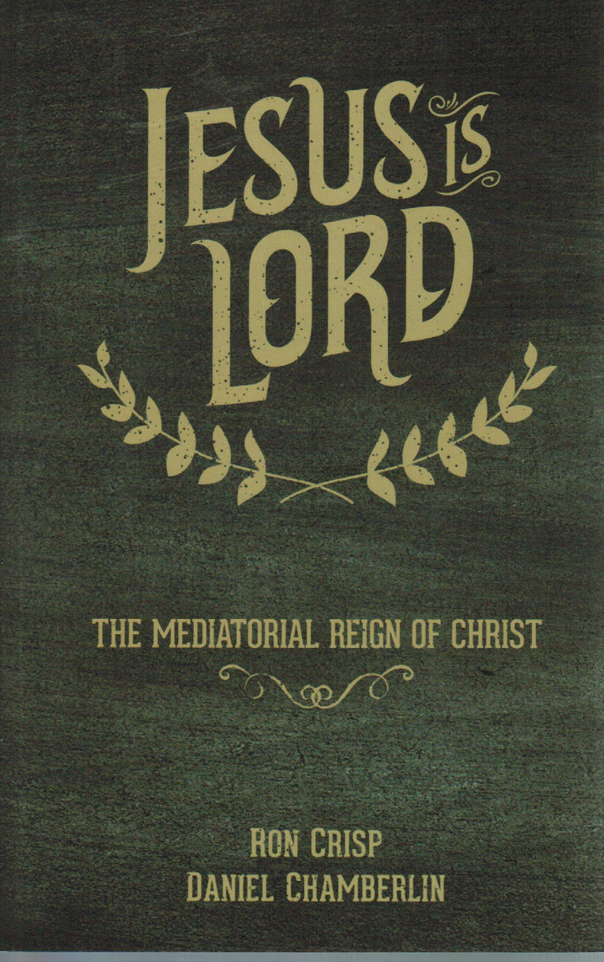 Jesus Is Lord: The Mediatorial Reign of Christ