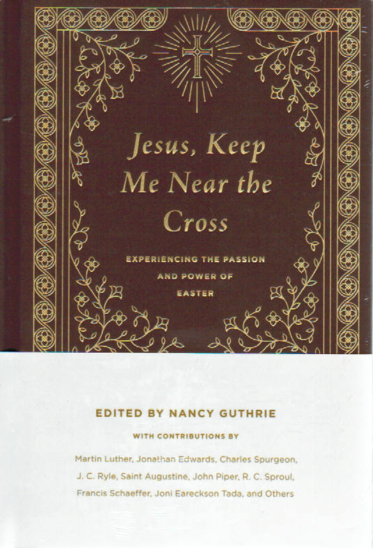 Jesus Keep Me Near the Cross: Experiencing the Passion and Power of Easter