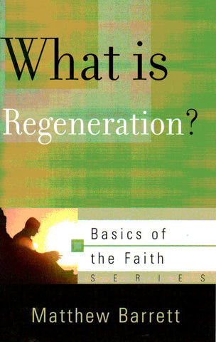 Basics of the Faith - What is Regeneration?