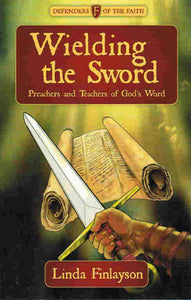 Defenders of the Faith - Wielding the Sword: Preachers and Teachers of God's Word