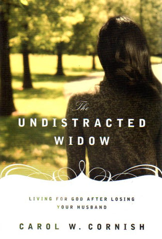 The Undistracted Widow: Living for God After Losing Your Husband