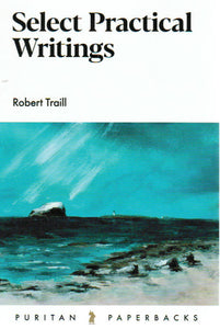 Puritan Paperbacks - Select Practical Writings of Robert Traill