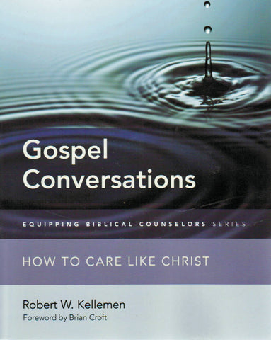Equipping Biblical Counselors - Gospel Conversations: How to Care Like Christ