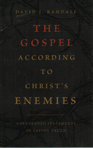 The Gospel According to Christ’s Enemies: Unintended Statements of Saving Truth