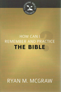 Cultivating Biblical Godliness - How Can I Remember and Practice the Bible?