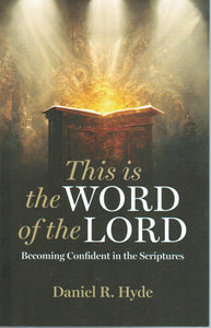 This is the Word of the Lord: Becoming Confident in the Scriptures