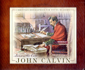Christian Biographies for Young Readers - John Calvin