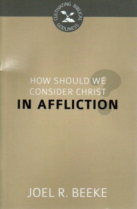 Cultivating Biblical Godliness - How Should We Consider Christ in Affliction?