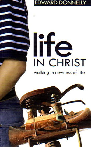 Life in Christ: Walking in Newness of Life