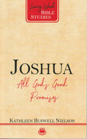 Living Word Bible Studies - Joshua: All God's Good Promises