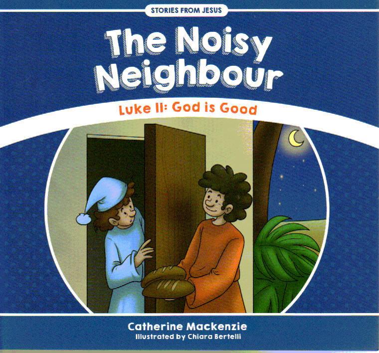 Stories From Jesus - The Noisy Neighbour: God is Good [Luke 11]