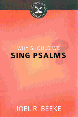 Cultivating Biblical Godliness - Why Should We Sing Psalms?