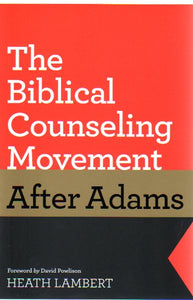 The Biblical Counseling Movement After Adams