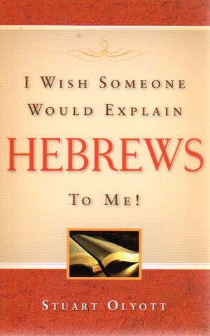 I Wish Someone Would Explain HEBREWS to Me!