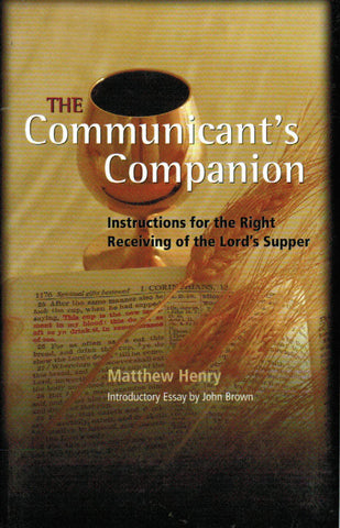 The Communicant's Companion: Instructions for the Right Receiving of the Lord's Supper
