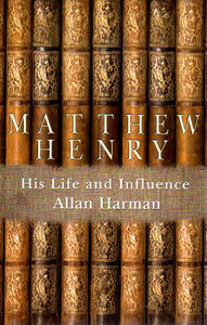 Matthew Henry: His Life and Influence