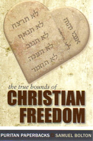 Puritan Paperbacks - The True Bounds of Christian Freedom