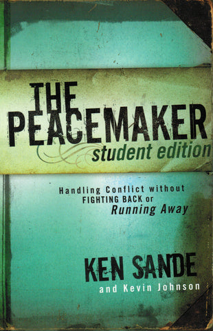 The Peacemaker Student Edition: Handling Conflict Without Fighting Back or Running Away