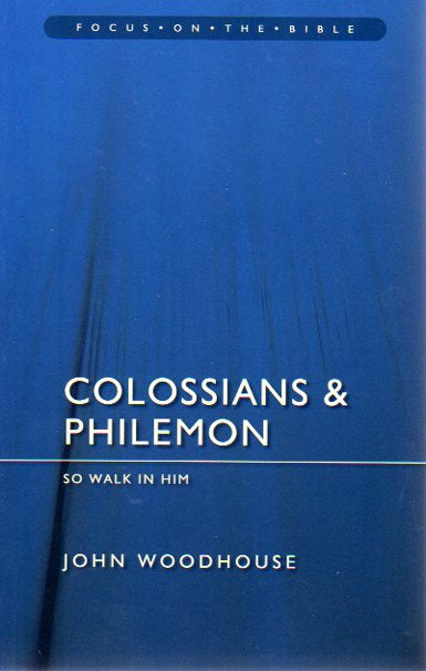 Focus on the Bible Series - Colossians & Philemon: Walk in Him