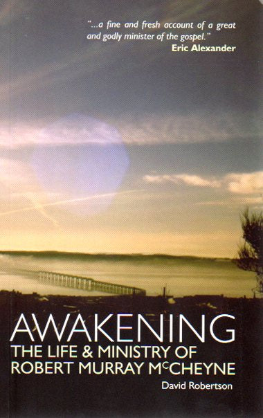 Awakening: the Life and Ministry of Robert Murray M'Cheyne