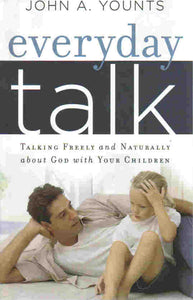 Everyday Talk: Talking Freely and Naturally about God with Your Children
