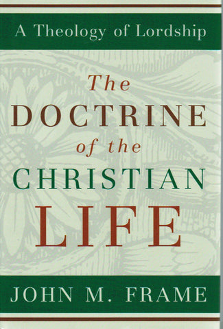 A Theology of Lordship Volume 3 - The Doctrine of Christian Life