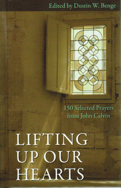 Lifting Up Our Hearts: 150 Selected Prayers from John Calvin