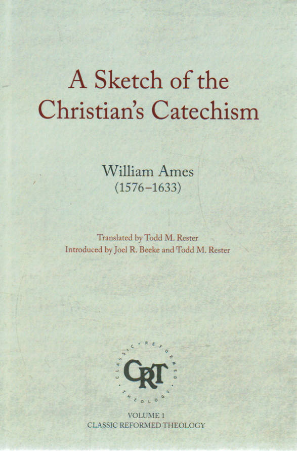 Classic Reformed Theology Series - A Sketch of the Christian's Catechism