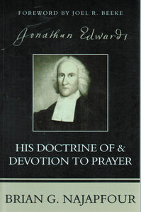 Jonathan Edwards: His Doctrine of and Devotion to Prayer