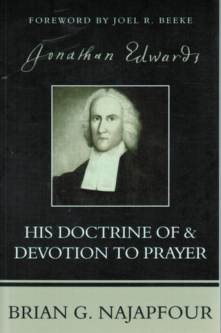Jonathan Edwards: His Doctrine of and Devotion to Prayer