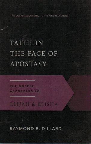 The Gospel According to the Old Testament - Faith in the Face of Apostasy: the Gospel According to Elijah & Elisha