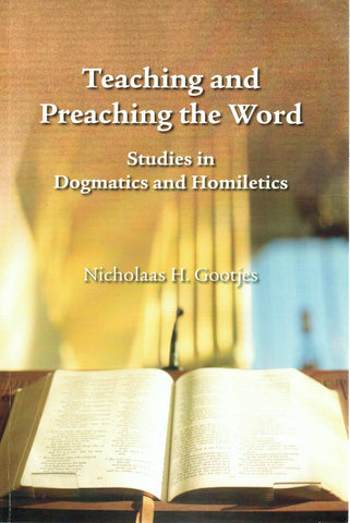 Teaching and Preaching the Word: Studies in Dogmatics and Homiletics