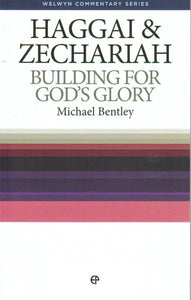 Welwyn Commentary Series - Haggai & Zechariah: Building for God's Glory