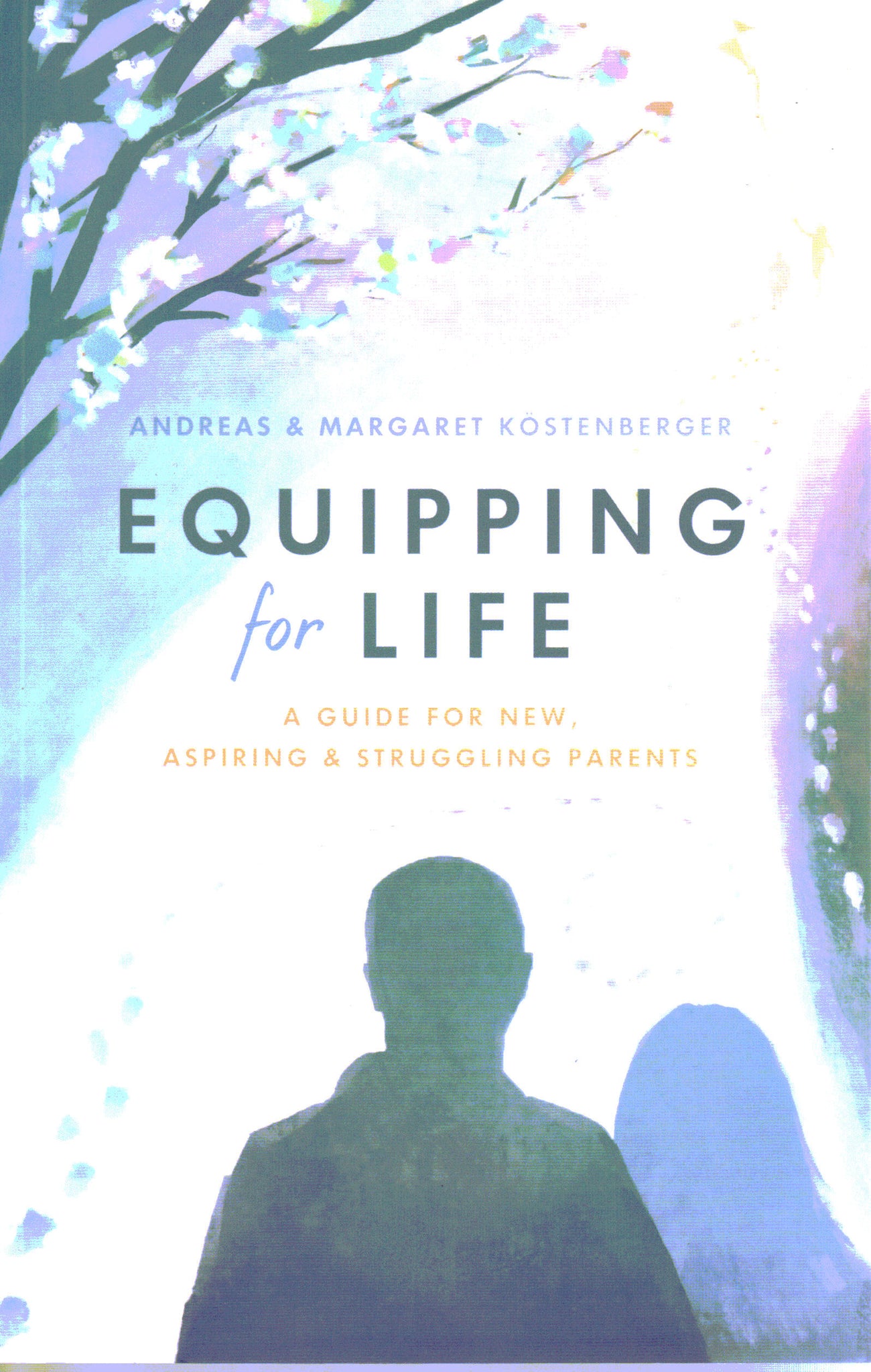 Equipping for Life: A Guide for New, Aspiring and Struggling Parents