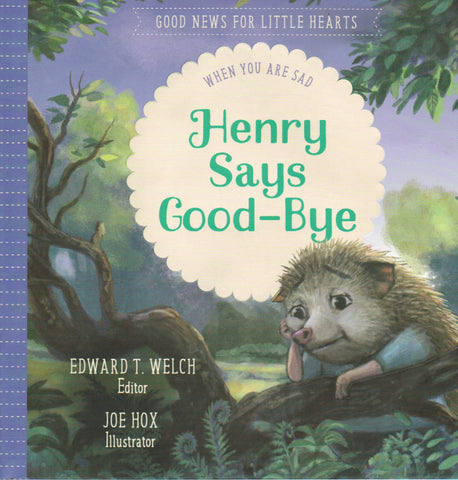 Good News for Little Hearts - Henry Says Good-Bye: When You Are Sad