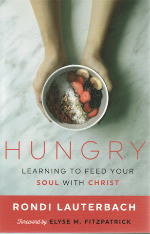 Hungry: Learning to Feed Your Soul with Christ