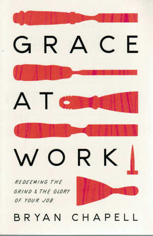 Grace at Work: Redeeming the Grind & the Glory of Your Job