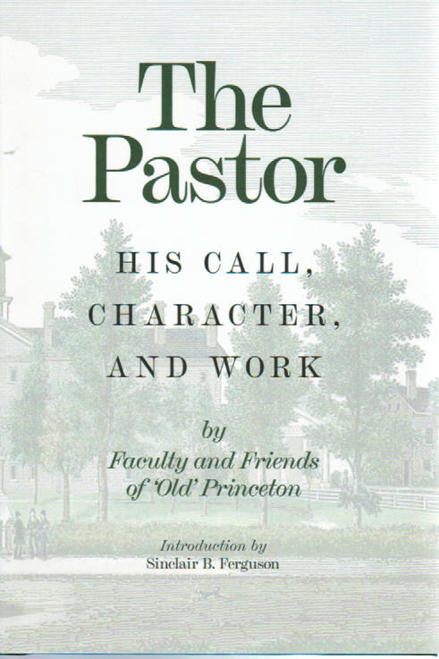 The Pastor: His Call, Character and Work