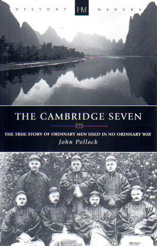 History Makers - The Cambridge Seven:The True Story of Ordinary Men Used in No Ordinary Way