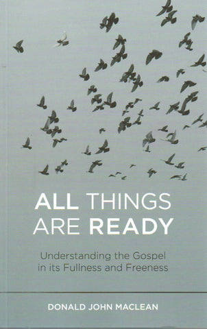 All Things are Ready: Understanding the Gospel in its Fullness and Freeness