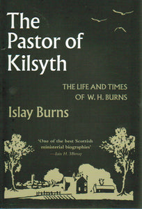 The Pastor of Kilsyth: The Life and Times of W.H. Burns