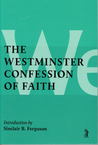 The Westminster Confession of Faith [Booklet Edition]